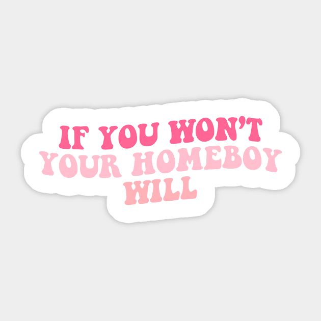 If You Wont Your Homeboy Will Sticker by jackan bilbo